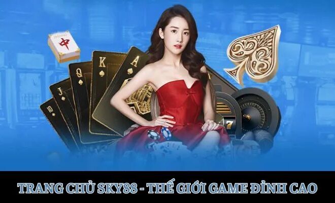 Trang Chủ SKY88 – Thế Giới Giải Trí Cho Người Cùng Đam Mê